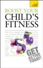 Boost Your Child's Fitness : Fitness, healthy eating, and non-judgemental weight loss: a guide to helping your child stay active and healthy - Book