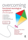 Overcoming Functional Neurological Symptoms: A Five Areas Approach - Book