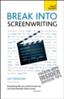 Break Into Screenwriting : Your complete guide to writing for stage, screen or radio - eBook