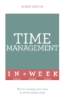 Time Management In A Week : How To Manage Your Time In Seven Simple Steps - eBook