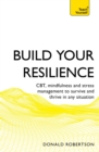 Build Your Resilience : CBT, mindfulness and stress management to survive and thrive in any situation - eBook
