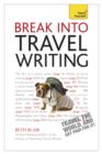 Break Into Travel Writing : How to write engaging and vivid travel writing and journalism - eBook