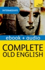 Complete Old English : A Comprehensive Guide to Reading and Understanding Old English, with Original Texts - eBook