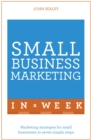 Small Business Marketing In A Week : Marketing Strategies For Small Businesses In Seven Simple Steps - eBook
