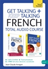 Get Talking and Keep Talking French Total Audio Course : (Audio Pack) the Essential Short Course for Speaking and Understanding with Confidence - Book