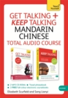 Get Talking and Keep Talking Mandarin Chinese Total Audio Course : (Audio pack) The essential short course for speaking and understanding with confidence - Book