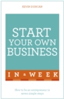Start Your Own Business In A Week : How To Be An Entrepreneur In Seven Simple Steps - eBook
