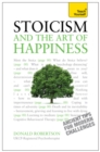 Stoicism and the Art of Happiness : Practical wisdom for everyday life: embrace perseverance, strength and happiness with stoic philosophy - eBook