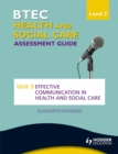 BTEC First Health and Social Care Level 2 Assessment Guide: Unit 3 Effective Communication in Health and Social Care - Book