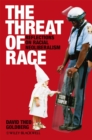 The Threat of Race : Reflections on Racial Neoliberalism - eBook