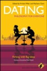 Dating - Philosophy for Everyone : Flirting With Big Ideas - eBook