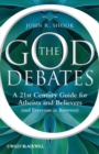 The God Debates : A 21st Century Guide for Atheists and Believers (and Everyone in Between) - eBook