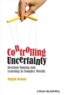 Controlling Uncertainty : Decision Making and Learning in Complex Worlds - eBook