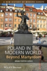 Poland in the Modern World : Beyond Martyrdom - Book
