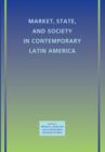 Market, State, and Society in Contemporary Latin America - Book