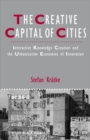 The Creative Capital of Cities : Interactive Knowledge Creation and the Urbanization Economies of Innovation - Book