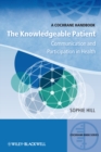 The Knowledgeable Patient : Communication and Participation in Health - Book