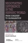 Negotiating Difference in the Hispanic World : From Conquest to Globalisation - Book