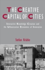 The Creative Capital of Cities : Interactive Knowledge Creation and the Urbanization Economies of Innovation - eBook