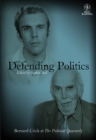 Defending Politics : Bernard Crick at The Political Quarterly - Book