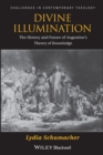 Divine Illumination : The History and Future of Augustine's Theory of Knowledge - eBook