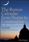 The Roman Calendar from Numa to Constantine : Time, History, and the Fasti - eBook