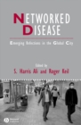 Networked Disease : Emerging Infections in the Global City - eBook