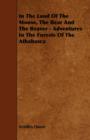 In The Land Of The Moose, The Bear And The Beaver - Adventures In The Forests Of The Athabasca - Book