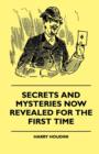 Secrets And Mysteries Now Revealed For The First Time - Handcuffs, Iron Box, Coffin, Rope Chair, Mail Bag, Tramp Chair, Glass Case, Paper Bag, Straight Jacket. A Complete Guide And Reliable Authority - Book