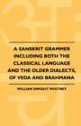 A Sanskrit Grammer Including Both The Classical Language And The Older Dialects, Of Veda And Brahmana - Book