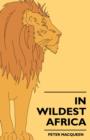 In Wildest Africa - The Record Of A Hunting And Exploration Trip Through Uganda, Victoria Nyansa, The Kilimanjaro Region And British East Africa, With An Account Of The Snowfields Of Mount Kibo, In Ea - Book