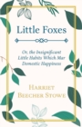 Little Foxes, Or, The Insignificant Little Habits Which Mar Domestic Happiness - Book