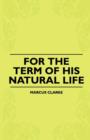 For The Term Of His Natural Life - Book