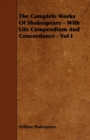 The Complete Works Of Shakespeare - With Life Compendium And Concordance - Vol I - Book