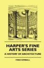 Harper's Fine Arts Series - A History Of Architecture - Book