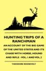Hunting Trips Of A Ranchman - An Account Of The Big Game Of The United States And Its Chase With Horse, Hound And Rifle - Vol.1 And Vol.2 - Book