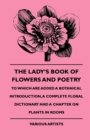 The Lady's Book Of Flowers And Poetry - To Which Are Added A Botanical Introduction, A Complete Floral Dictionary And A Chapter On Plants In Rooms - Book