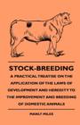 Stock-Breeding - A Practical Treatise On The Application Of The Laws Of Development And Heredity To The Improvement And Breeding Of Domestic Animals - Book