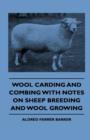 Wool Carding and Combing With Notes On Sheep Breeding And Wool Growing - Book