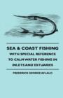 Sea & Coast Fishing - With Special Reference To Calm Water Fishing In Inlets And Estuaries - Book