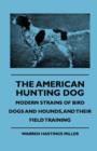 The American Hunting Dog - Modern Strains Of Bird Dogs And Hounds, And Their Field Training - Book