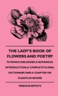 The Lady's Book Of Flowers And Poetry - To Which Are Added A Botanical Introduction, A Complete Floral Dictionary And A Chapter On Plants In Rooms - Book