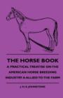 The Horse Book - A Practical Treatise On The American Horse Breeding Industry A Allied To The Farm - Book