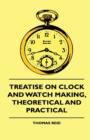 Treatise On Clock And Watch Making, Theoretical And Practical - Book