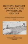 Hunting Extinct Animals In The Patagonian Pampas - Book