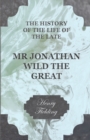 The History Of The Life Of The Late Mr Jonathan Wild The Great - Book