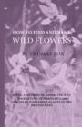 How To Find And Name Wild Flowers - Being A New Method Of Observing And Identifying Upwards Of 1,200 Species Of Flowering Plants In The British Isles - Book