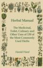 Herbal Manual - The Medicinal, Toilet, Culinary And Other Uses Of 130 Of The Most Commonly Used Herbs - Book