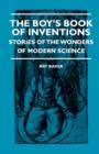 The Boy's Book Of Inventions - Stories Of The Wonders of Modern Science - Book