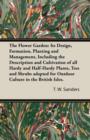 The Flower Garden : Its Design, Formation, Planting and Management, Including the Description and Cultivation of All Hardy and Half-Hardy Plants, Tree and Shrubs Adapted for Outdoor Culture in the Bri - Book